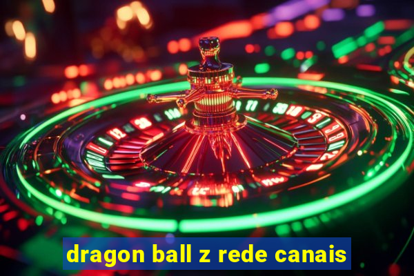 dragon ball z rede canais